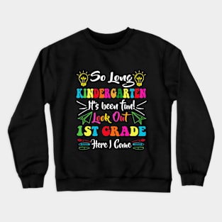 So Long Kindergarten Look Out 1st Grade Here I Come Crewneck Sweatshirt